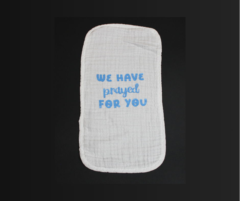 we have prayed for you burp cloth